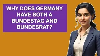 Why Does Germany Have Both A Bundestag And Bundesrat?