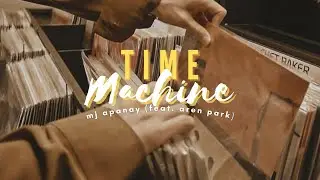 ​time machine - mj apanay ( feat. aren park ) ​|lyrics
