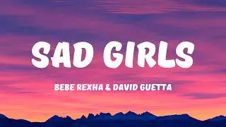 Bebe Rexha & David Guetta - Sad Girls (Lyrics)