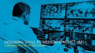 Designing small-to-medium XProtect VMS - Fundamentals of system design