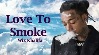 Wiz Khalifa - Love To Smoke (Lyrics)