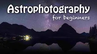 Night Sky Photography. Photographing the Milky Way for beginners.