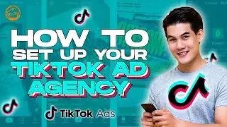 How To Set Up Your TikTok Ad Agency