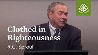 R.C. Sproul: Clothed in Righteousness