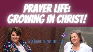 Prayer Life-Growing in Christ!