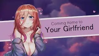 ~Coming Home to Your Girlfriend~