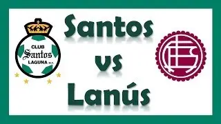 Santos vs Lanus 23 de Abril del 2014 Copa Libertadores Previa del Partido