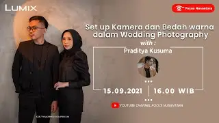 Setup Kamera & Bedah Warna dalam Wedding Photography w/ Praditya Kusuma (Lumix Indonesia)
