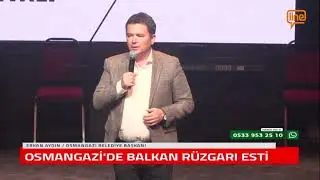 OSMANGAZİ'DE BALKAN RÜZGARI ESTİ