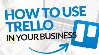 How to Use Trello for Your Business & Project Management (Tutorial) 