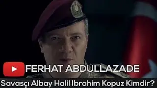 Savaşçı Albay Halil İbrahim Kopuz Kimdir? Gerçek Adı? Dizideki Rolü?