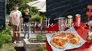 Making Pizza With Matt From The Pizza Yard | Around The Table