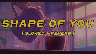 ed sheeran - shape of you [ slowed + reverb ] (lyrics)