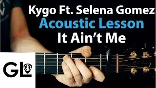Selena Gomez & Kygo - It Ain't Me: Acoustic Guitar Lesson/Tutorial 🎸