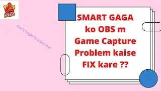 SMART GAGA ko OBS m game capture Problem FIX kaise kare ??