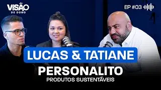 Lucas Quierelli e Tatiane Ueno (Personalito) - Visão de dono #3