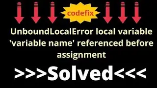 UnboundLocalError local variable 'variable name' referenced before assignment