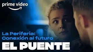 La Periferia: Conexión al Futuro - El puente | Prime Video