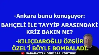 Ankara bunu konuşuyor: İŞTE BAHÇELİ İLE TAYYİP ARASINDAKİ KRİZ?.KILIÇDAROĞLU ÖZGÜR ÖZEL'İ BOMBALADI.