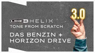Line 6 Helix Firmware 3.0 Tone from Scratch | Das Benzin + Horizon Drive