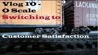 Model Railroad Vlog 10 -  O Scale Switching to Customer Satisfaction