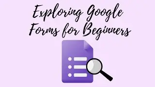 Exploring Google Forms for Beginners