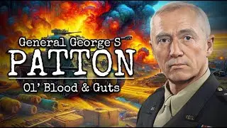 Ol' Blood and Guts - GEORGE PATTON in only 16 minutes