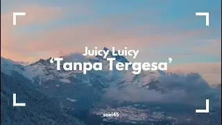 TANPA TERGESA - JUICY LUICY (Lyrics)