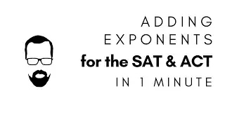 Adding Exponents in 1 Minute - QUICK SAT/ACT MATH SERIES