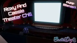 Roxy, Cassie Theater Chill, Redone!!! Fnaf [Blender]