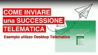 Come inviare una SUCCESSIONE TELEMATICA - esempio utilizzo DESKTOP TELEMATICO