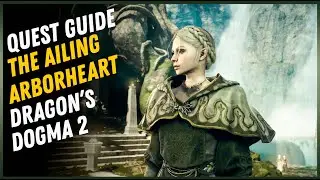 The Ailing Arborheart Quest Walkthrough - Dragon's Dogma 2
