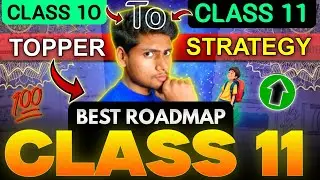 Moving From Class 10 to Class 11🔥 Best Roadmap for Class 11 to Score 98% | Board Exam 2025