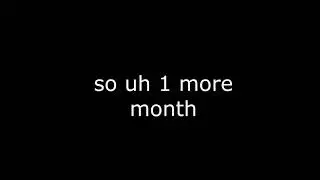 one more month...