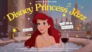 [𝗽𝗹𝗮𝘆𝗹𝗶𝘀𝘁] Disney Princess Jazz ✨ Chill with Ariel and Childhood Melodies | Relax, Focus, Chill