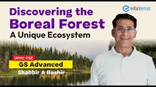 Discovering the Boreal Forest - A Unique Ecosystem | GS Advanced | Shabbir A Bashir | Edukemy