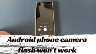 What to Do If Your Android Phone’s Camera Flash Isn’t Working Randomly
