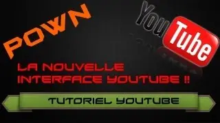 | TUTO | Comment Pown la nouvelle interface YouTube