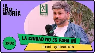 LA CIUDAD NO ES PARA MÍ con BRONTË | La gran minoría 3x02