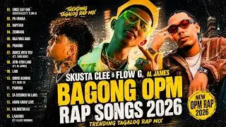 🔥 Skusta Clee & Flow G, Al James - Bagong OPM Rap Songs 2026 (Trending Tagalog Rap Mix) 🚀