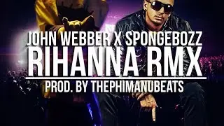 John Webber feat. Spongebozz - Rihanna Remix | prod. by ThePhimanuBeats