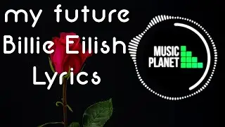 Billie Eilish - my future Lyrics
