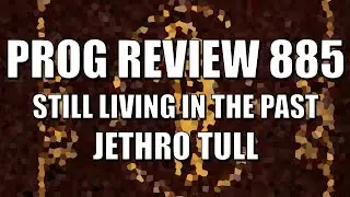 PROG REVIEW 885 - Still Living In the Past CD & Blu-ray - Jethro Tull (2025) ALBUM REVIEW