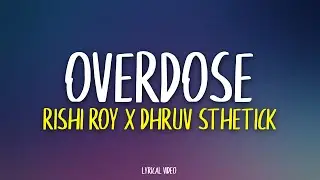 Overdose - Rishi Roy | DhruvSthetick (Lyrics)