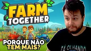 PORQUE NÃO TEM MAIS FARM TOGETHER NO CANAL?