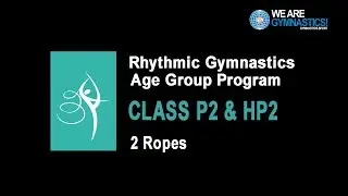 Rhythmic Gymnastics Age Group Program - CLASS P2 & HP2 2 Ropes