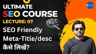 Ultimate SEO Course 2023 lecture 7 | Complete Guide to Meta Title & description in One Video