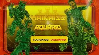 Haikaiss - Aquário | Álbum Aquário (Áudio Oficial)