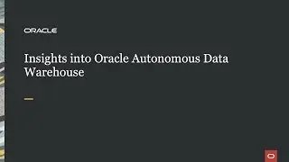 Insights into Oracle Autonomous Data Warehouse