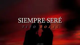 Siempre seré / Tito Rojas / letra